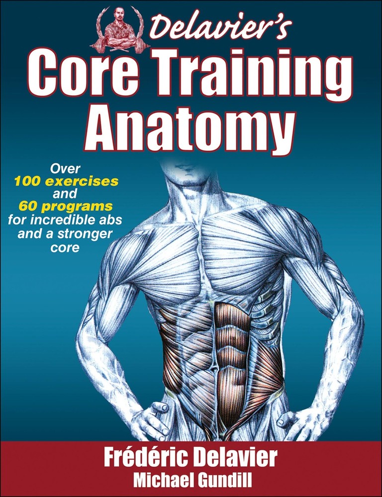 Delavier’s Core Training Anatomy – paperback Delavier, Frederic|Gundill, Mic…
