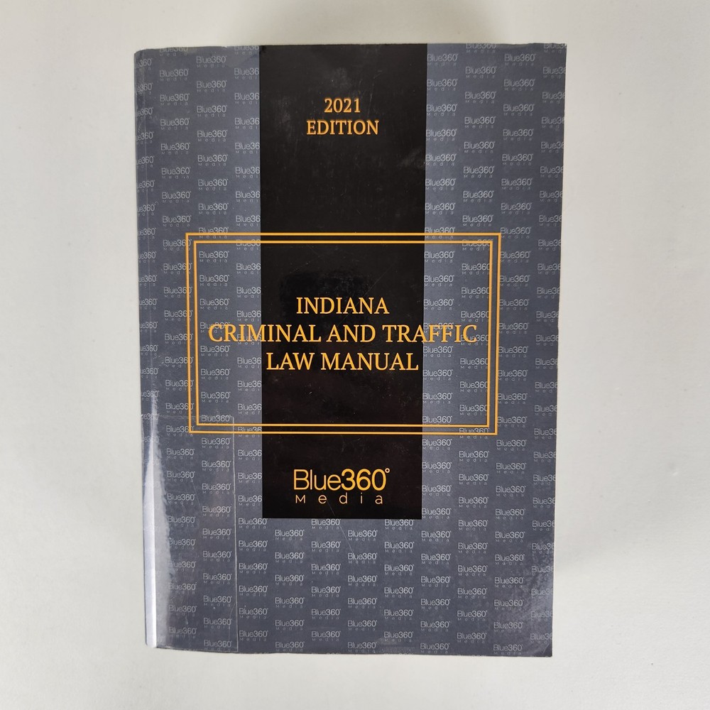 Indiana Criminal And Traffic Law Manual 2021 Edition Blue360 Media