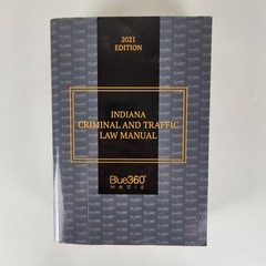 Indiana Criminal And Traffic Law Manual 2021 Edition Blue360 Media