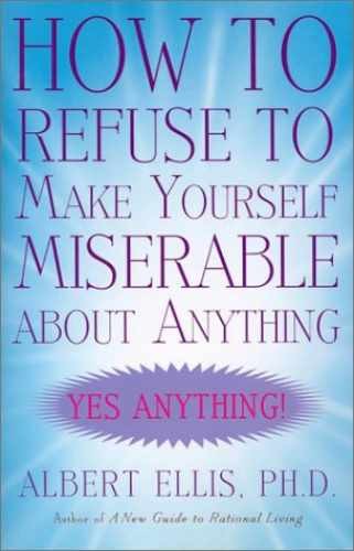 How to Refuse to Make Yourself – Hardcover, by Albert Ellis – Very Good g