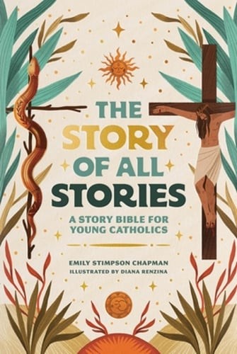 The Story of All Stories: A Story Bible for Young Catholics by Stimpson Chapman
