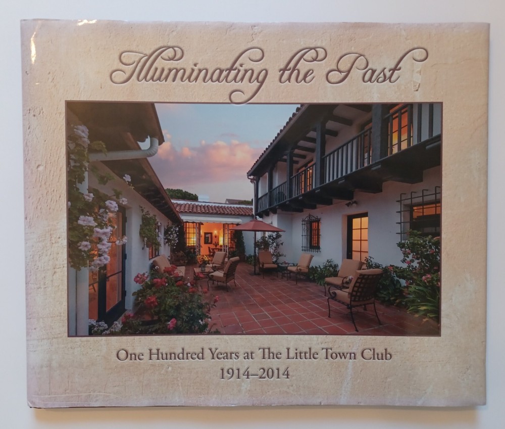 Illuminating the Past : The Little Town Club 1914-2014 / Hardcover Santa Barbara