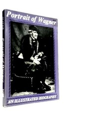 Portrait of Wagner, An Illustrated Biography