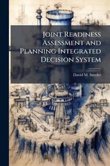 Joint Readiness Assessment and Planning Integrated Decision System by David M. S