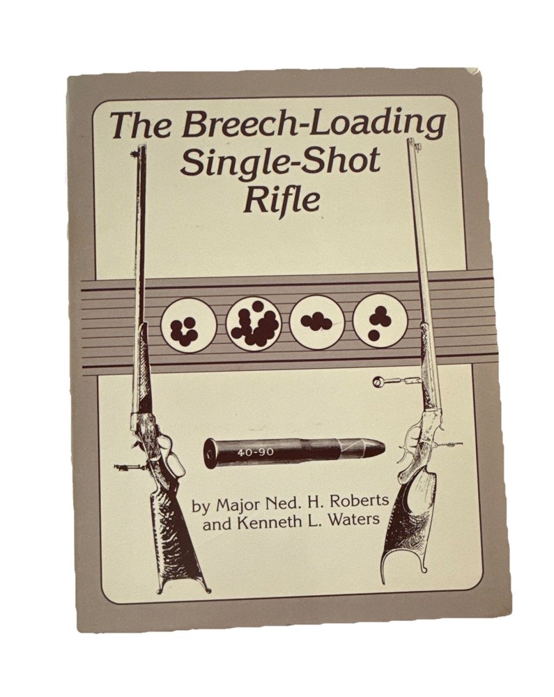Major Ned H. Roberts The Breech-Loading Single-Shot Rifle HC Wolfe 1987