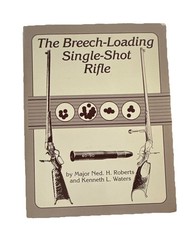 Major Ned H. Roberts The Breech-Loading Single-Shot Rifle HC Wolfe 1987