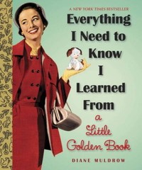 Everything I Need To Know I Learned From a Little Golden Book (Little Gol – GOOD