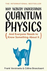 Why Nobody Understands Quantum Physics : And Everyone Needs to Know Something…