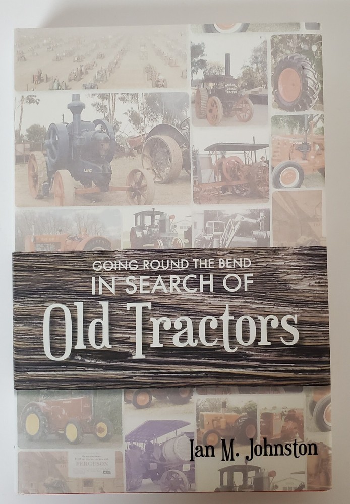 GOING ROUND THE BEND IN SEARCH OF OLD TRACTORS by Ian M Johnston Hardcover 2014