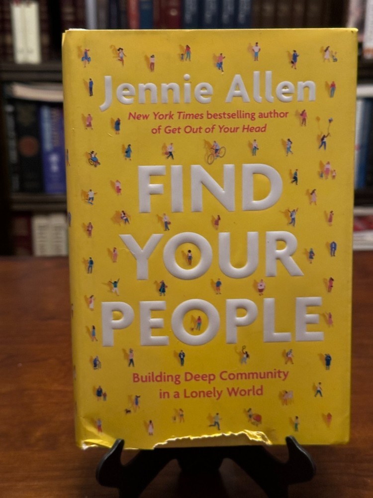 FIND YOUR PEOPLE: Building Deep Community In A Lonely Word by Jennie Allen