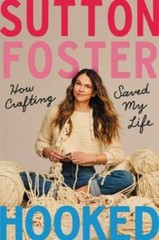 Hooked: How Crafting Saved My Life – Hardcover By Foster, Sutton – GOOD