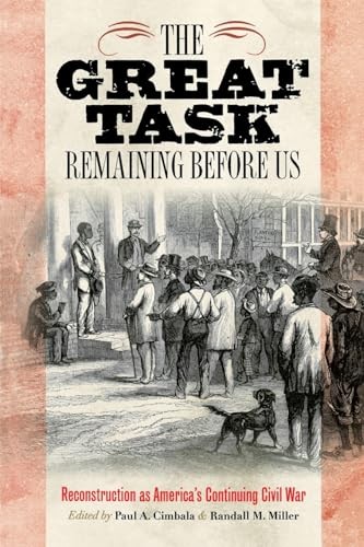 The Great Task Remaining Before Us: Reconstruction as America’s Continuing Civi