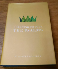 LEARNING TO LOVE THE PSALMS By W. Robert Godfrey – Hardcover Excellent Condition