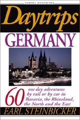 DAYTRIPS GERMANY: 60 ONE DAY ADVENTURES BY RAIL OR BY CAR By Earl Steinbicker