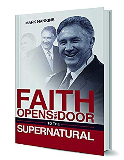 Faith Opens the Door to the Supernatural Paperback Mark Hankins