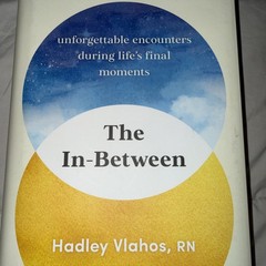 In-Between : Unforgettable Encounters During Life’s Final Moments by Hadley…