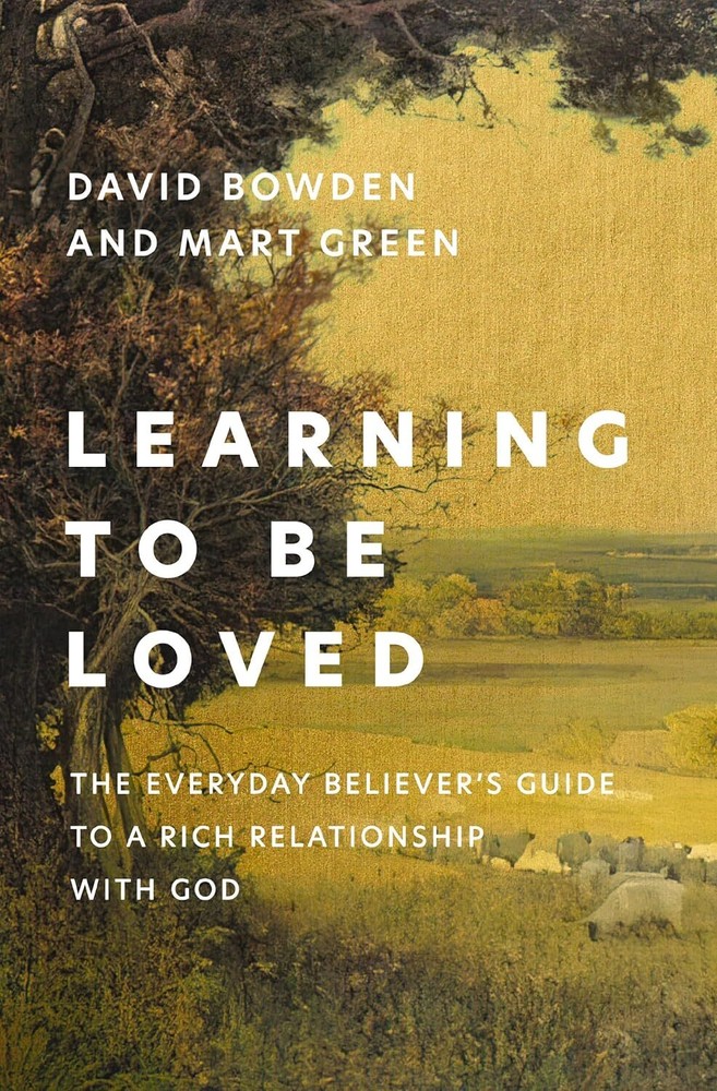 Learning to Be Loved: The Everyday Believer’s Guide to a Rich Relationship with