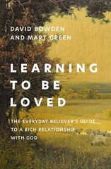 Learning to Be Loved: The Everyday Believer’s Guide to a Rich Relationship with