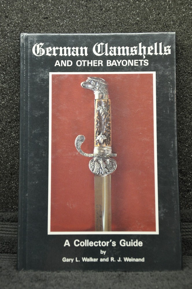 German Clamshells and Other Bayonets, A Collector’s Guide by Gary L. Walker