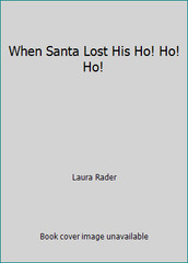 When Santa Lost His Ho! Ho! Ho! by Laura Rader