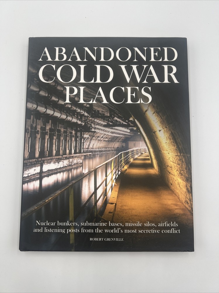 Abandoned Cold War Places (Robert Grenville) Amber Books 2019