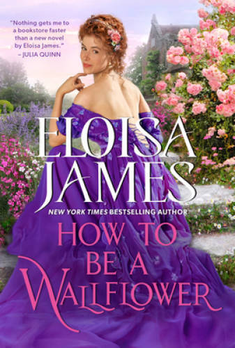 How to Be a Wallflower: A Would-Be Wallflowers Novel By James, Eloisa – GOOD