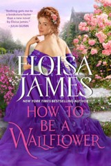 How to Be a Wallflower: A Would-Be Wallflowers Novel By James, Eloisa – GOOD