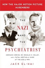 The Nazi and the Psychiatrist: Hermann Goring, Dr. Douglas M. Kelley, and a Fata