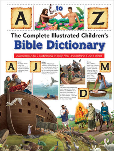 The Complete Illustrated Children’s Bible Dictionary: Awesome A-to-Z Defi – GOOD