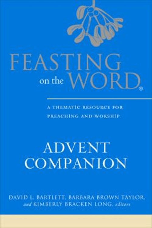 Feasting on the Word Advent Companion : A Thematic Resource for P
