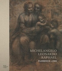 Michelangelo, Leonardo, Raphael: Florence, c. 1504 [Hardcover]…