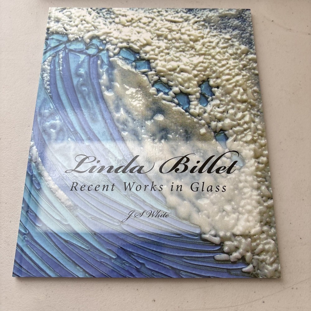 Linda Billet : Recent Works in Glass by J. S. White (2010, Trade Paperback)