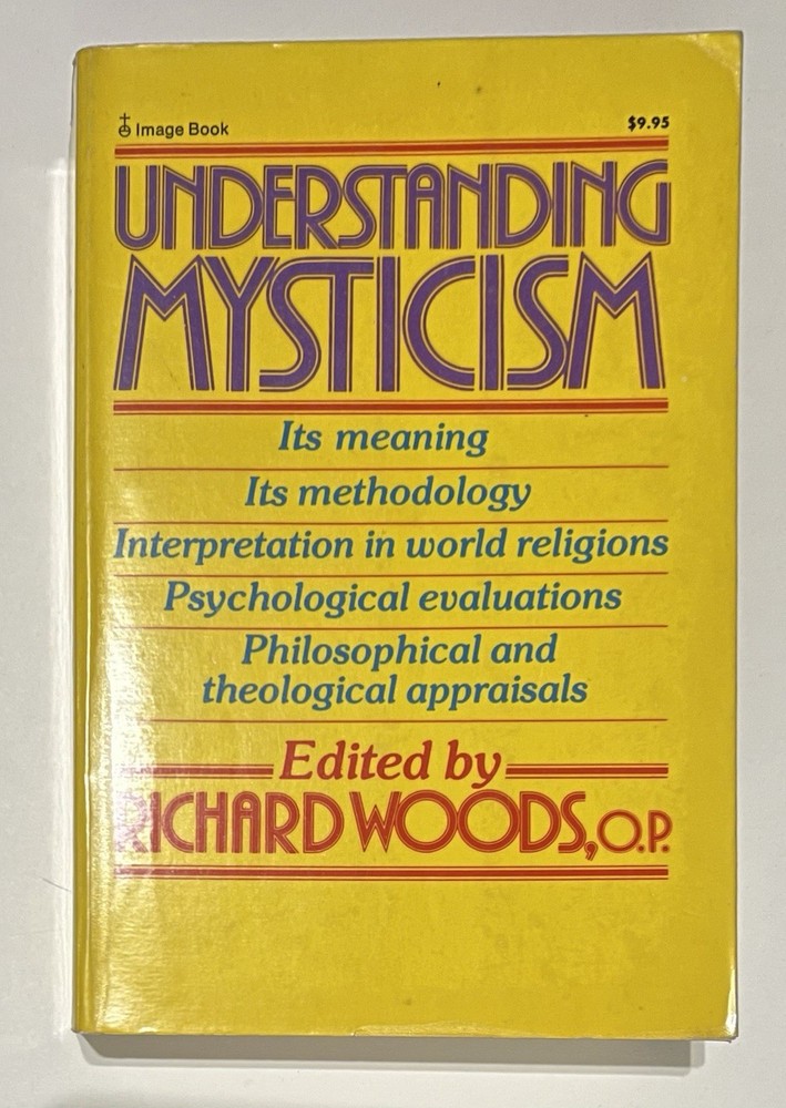 UNDERSTANDING MYSTICISM By Richard Woods, O.P. Very Good ￼Image Books 1980