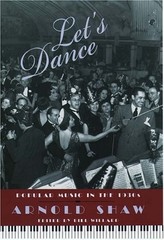 LET’S DANCE: POPULAR MUSIC IN THE 1930S By Arnold Shaw & Bill Willard BRAND NEW