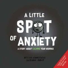 A Little SPOT of Anxiety: A Story About Calming Your Worries – Paperback – GOOD