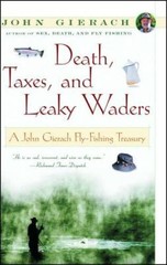 Death, Taxes, and Leaky Waders : A John Gierach Fly-Fis – ACCEPTABLE