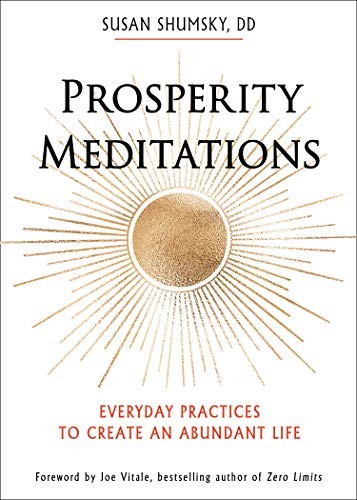 PROSPERITY MEDITATIONS: EVERYDAY PRACTICES TO CREATE AN By Shumsky Susan Dd