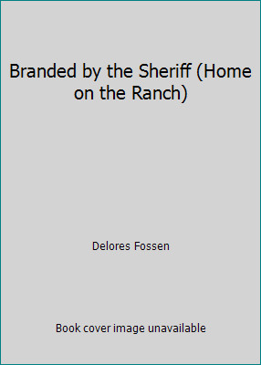Branded by the Sheriff (Home on the Ranch) by Delores Fossen