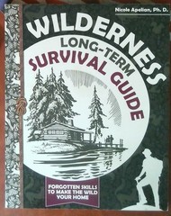 Wilderness Long-Term Survival Guide : Forgotten Skills to Make the Wild Your H..