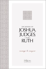 The Books of Joshua, Judges, and Ruth: Courage to Conquer (The Passion Trans…