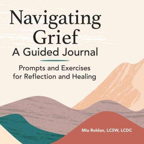 Navigating Grief: A Guided Journal: Prompts and Exercises for Reflec – VERY GOOD