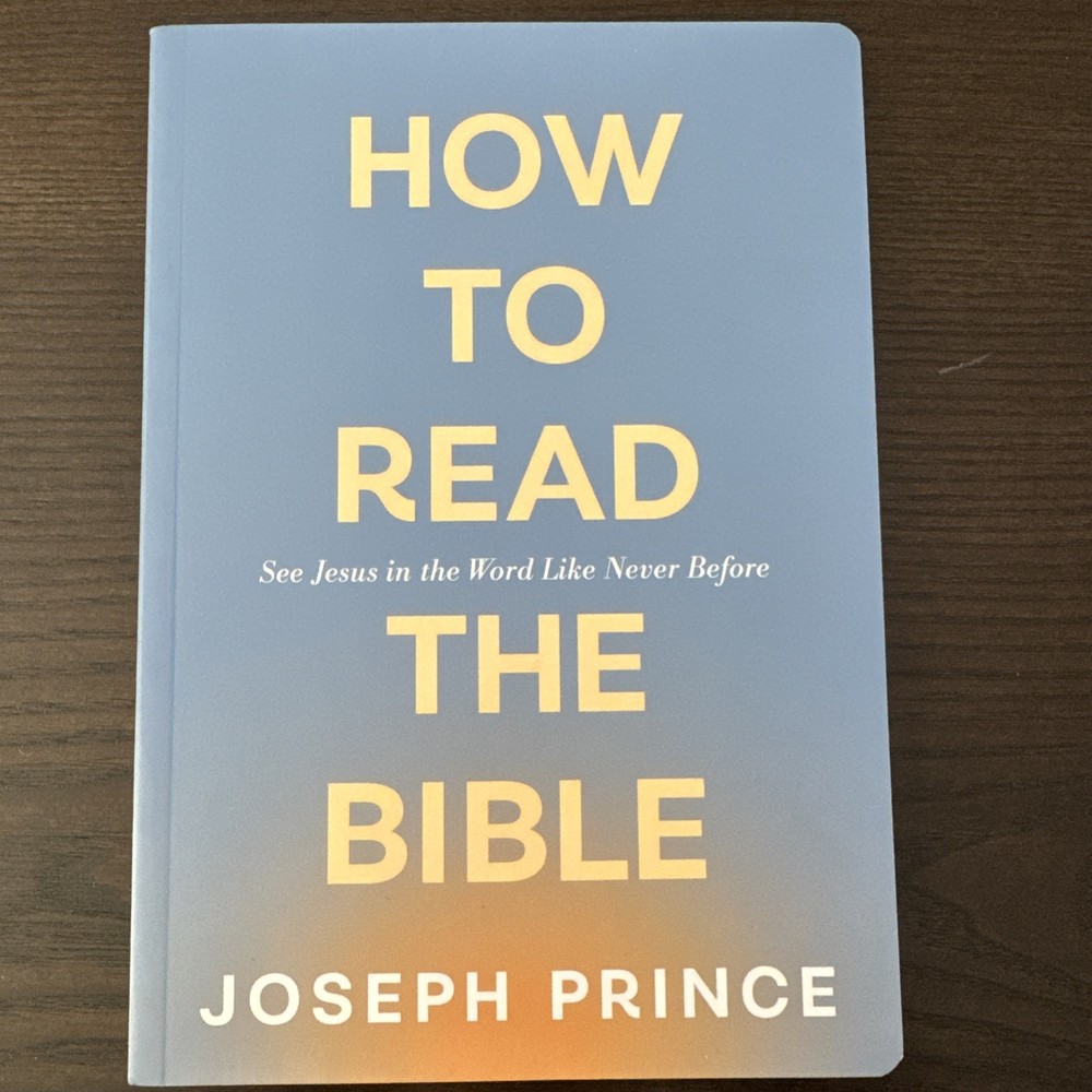How to Read the Bible—See Jesus in the Word Like Never Before by Joseph Prince