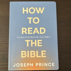How to Read the Bible—See Jesus in the Word Like Never Before by Joseph Prince
