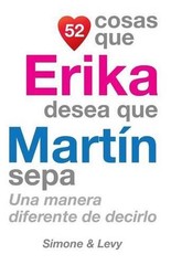 52 Cosas Que Erika Desea Que Martn Sepa: Una Manera Diferente de Decirlo by J.L.