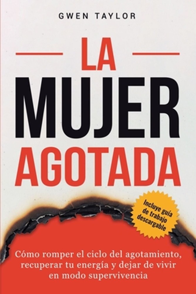 La mujer agotada: C?mo romper el ciclo del agotamiento, recuperar tu energ?a y d