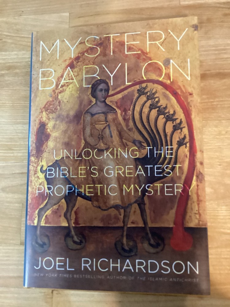 Mystery Babylon: Unlocking the Bible’s Greatest Prophetic Mystery Joe Richardson