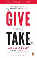 Give and Take: Why Helping Others Drives Our Success by Grant, Adam