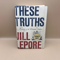 These Truths Jill Lepore 2018 First Edition Signed Copy History US