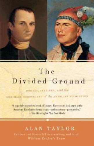 The Divided Ground: Indians, Settlers, and the Northern Borderland of the – GOOD