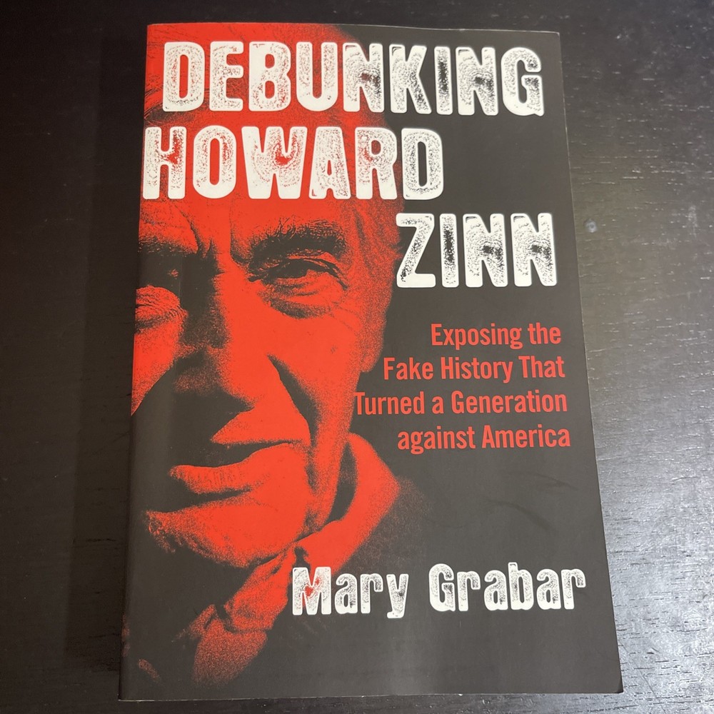 Debunking Howard Zinn: Exposing the Fake History That Turned a Generation agains
